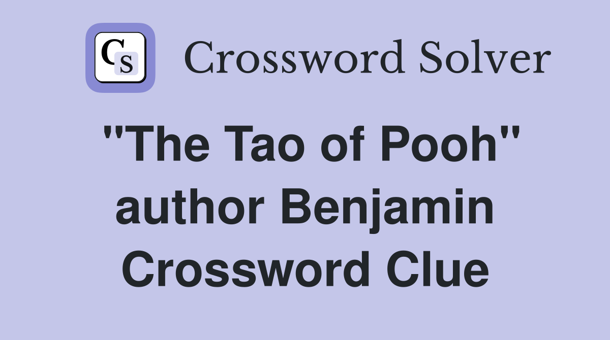 "The Tao of Pooh" author Benjamin Crossword Clue