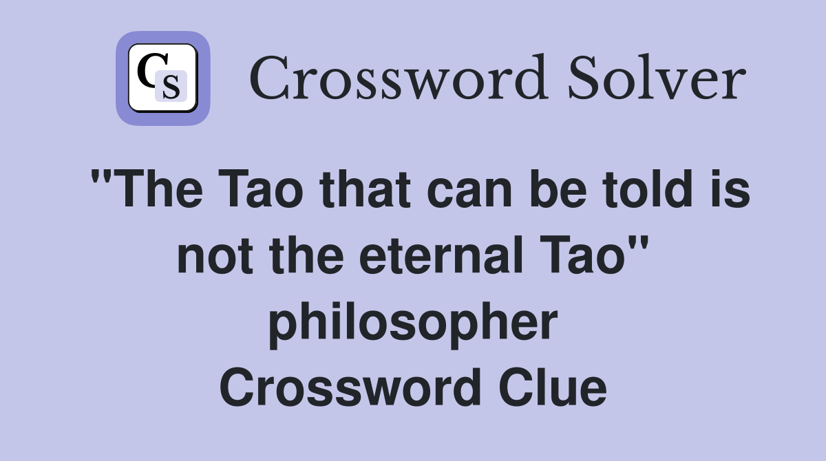 "The Tao that can be told is not the eternal Tao" philosopher Crossword Clue
