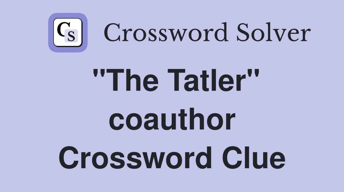 "The Tatler" coauthor Crossword Clue