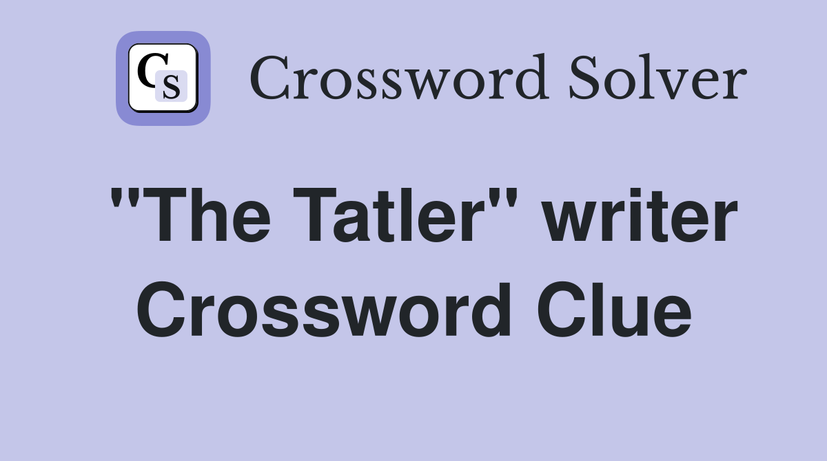"The Tatler" writer Crossword Clue