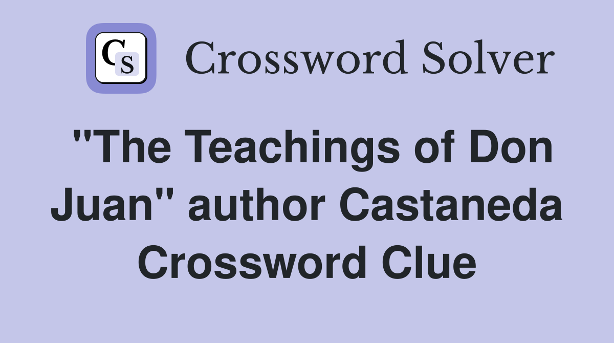 "The Teachings of Don Juan" author Castaneda Crossword Clue