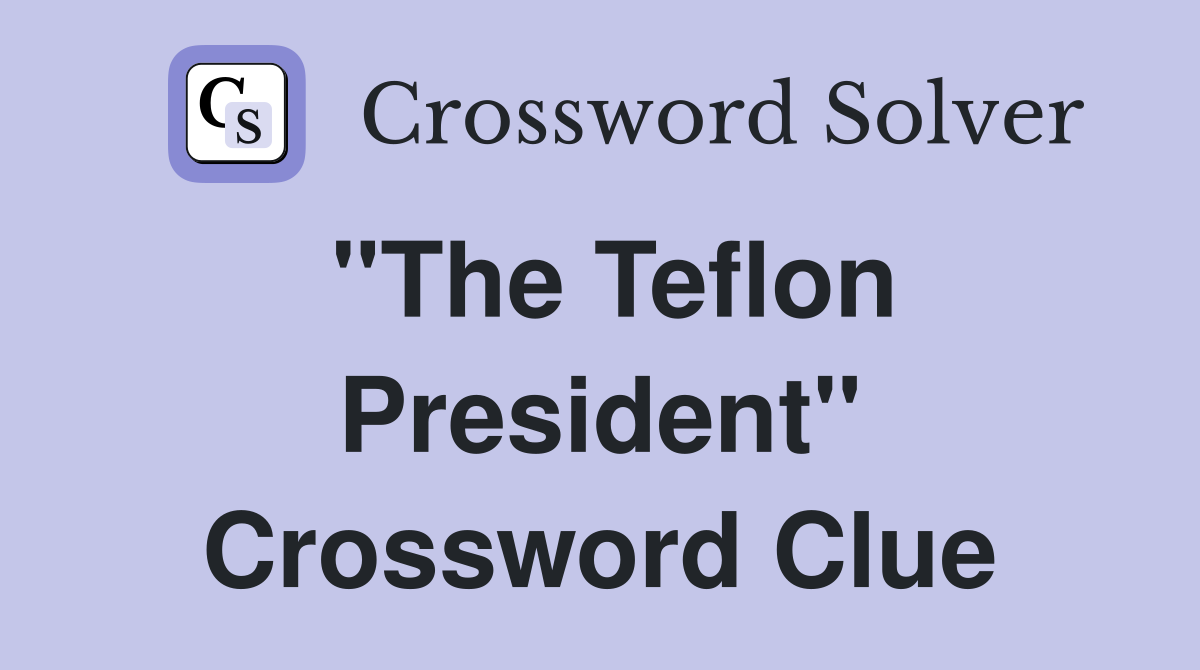 "The Teflon President" Crossword Clue