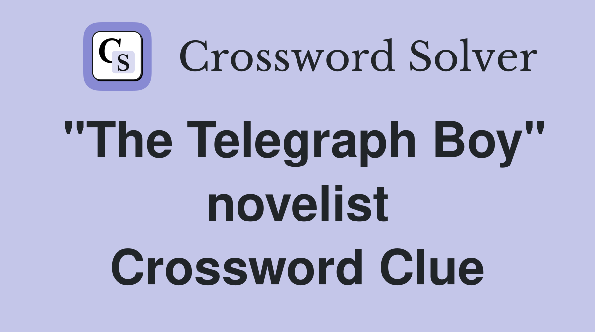 "The Telegraph Boy" novelist Crossword Clue