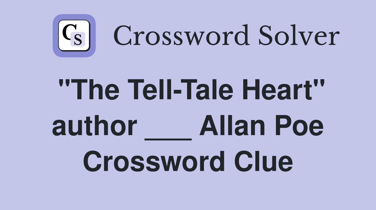 "The Tell-Tale Heart" author ___ Allan Poe Crossword Clue