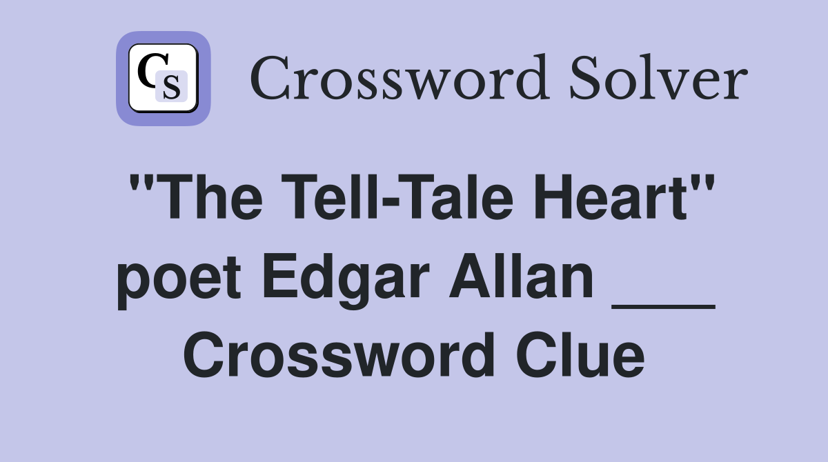 "The Tell-Tale Heart" poet Edgar Allan ___ Crossword Clue