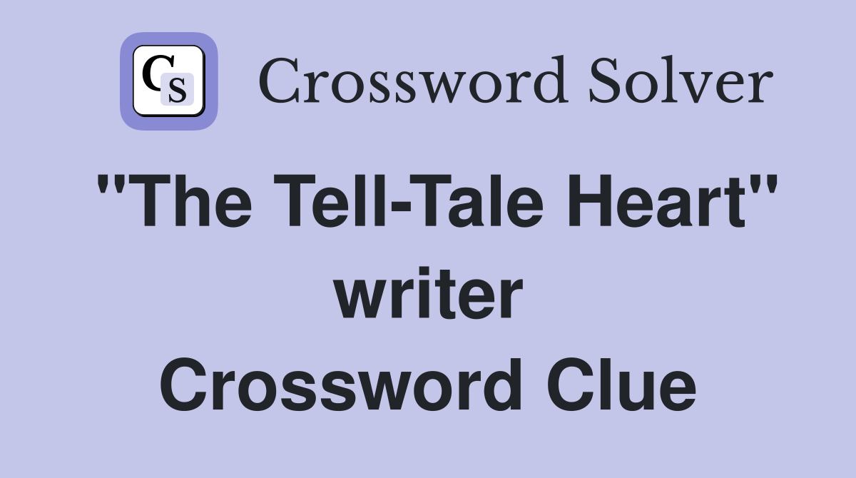 "The Tell-Tale Heart" writer Crossword Clue