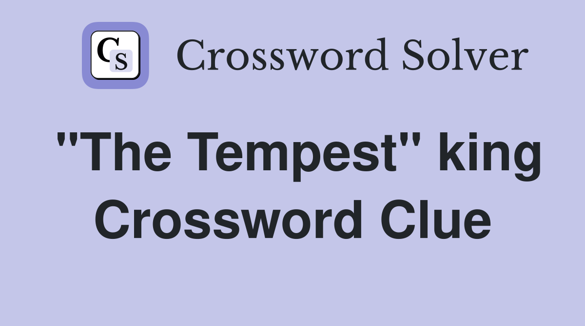 "The Tempest" king Crossword Clue