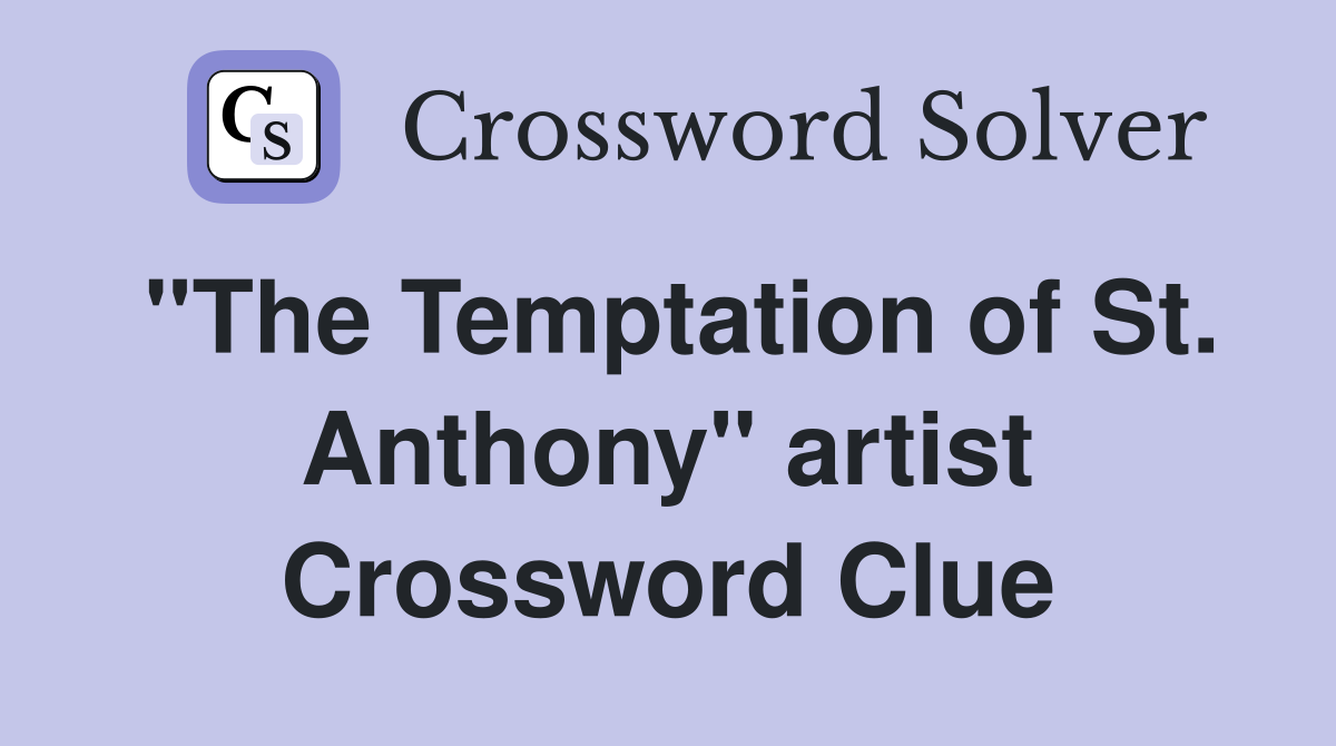 "The Temptation of St. Anthony" artist Crossword Clue