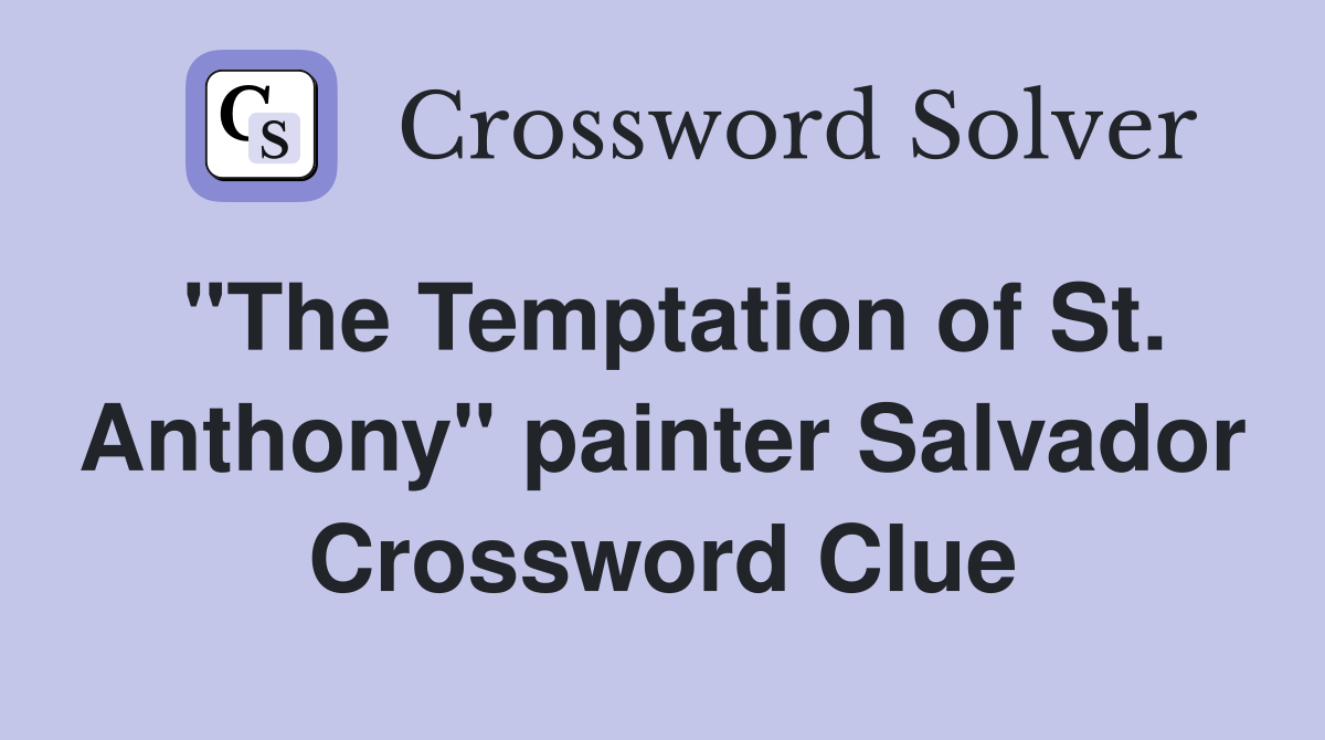 "The Temptation of St. Anthony" painter Salvador Crossword Clue