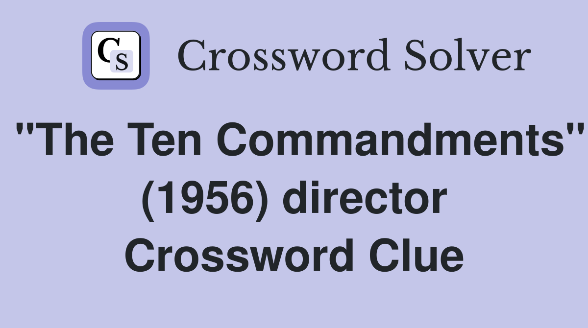 "The Ten Commandments" (1956) director Crossword Clue