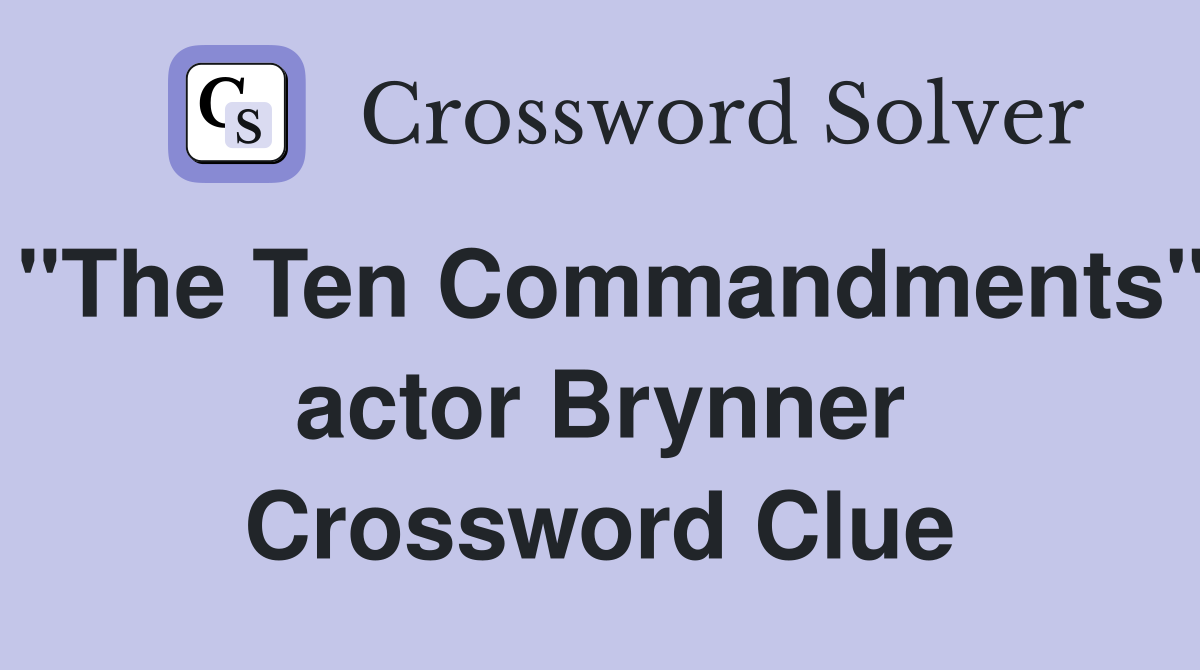 "The Ten Commandments" actor Brynner Crossword Clue