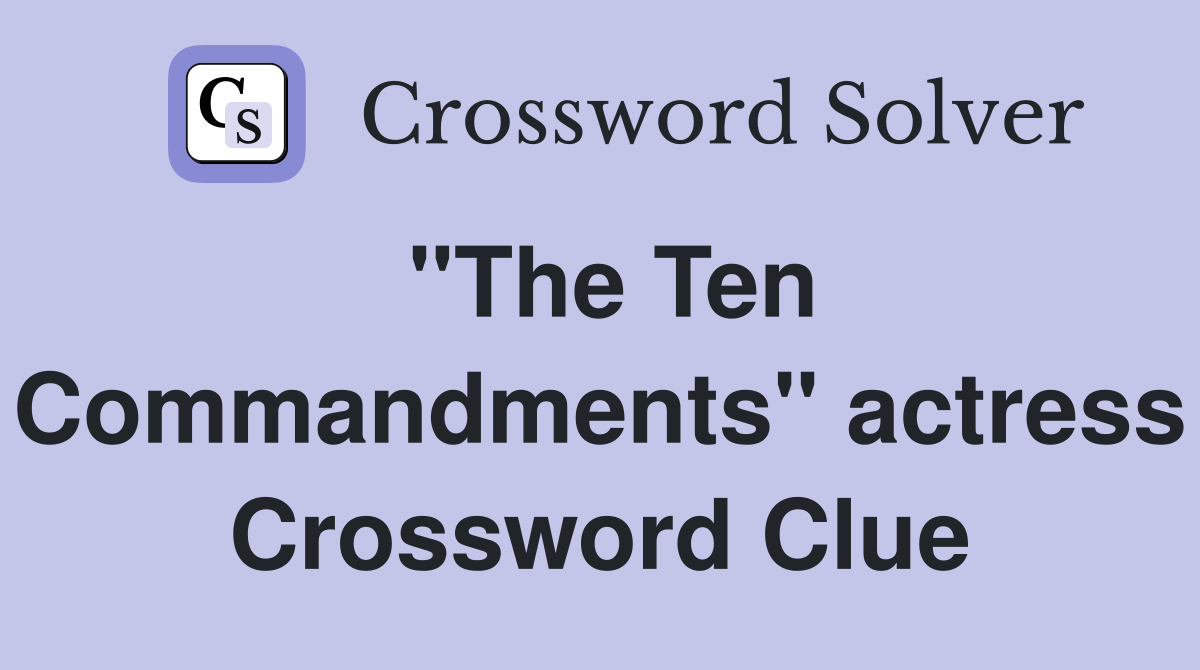 "The Ten Commandments" actress Crossword Clue