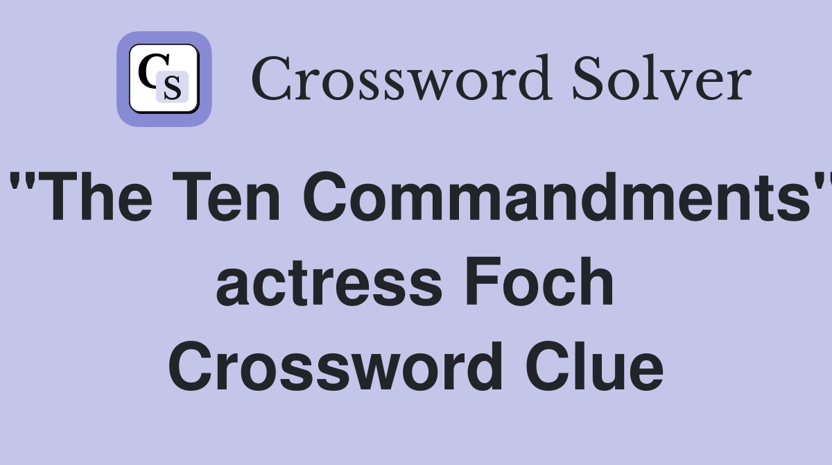 "The Ten Commandments" actress Foch Crossword Clue