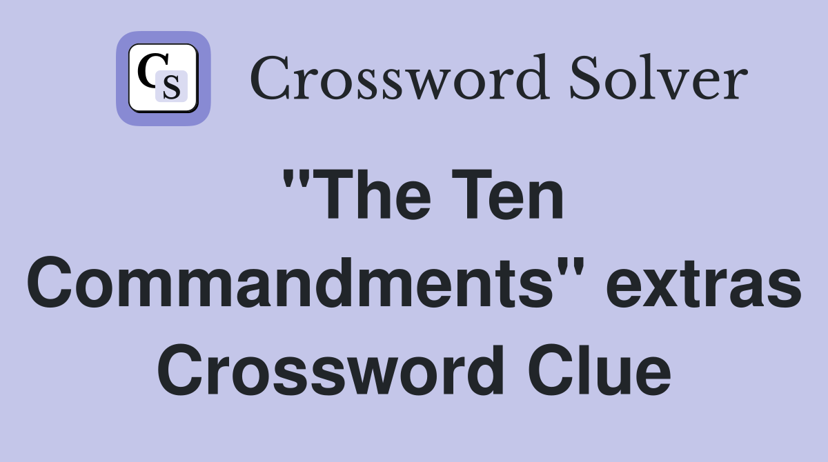 "The Ten Commandments" extras Crossword Clue