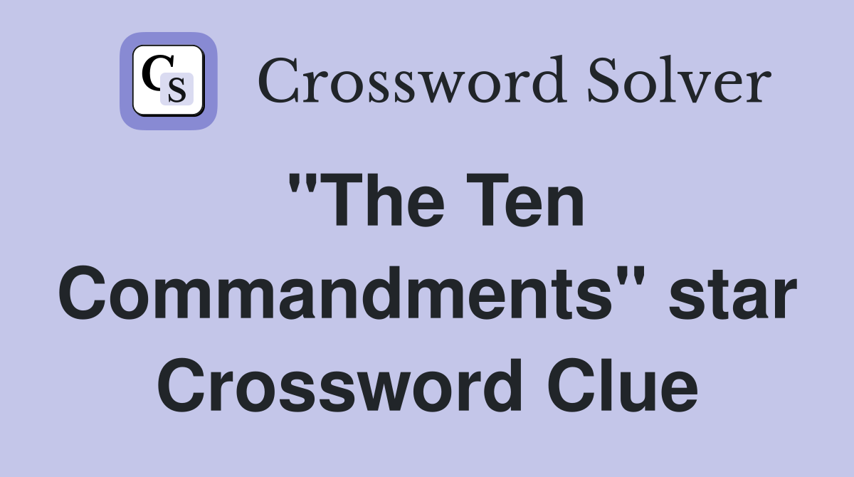 "The Ten Commandments" star Crossword Clue