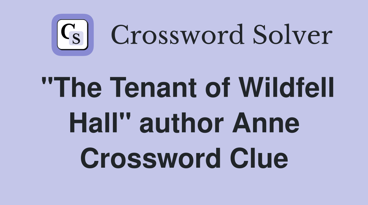 "The Tenant of Wildfell Hall" author Anne Crossword Clue