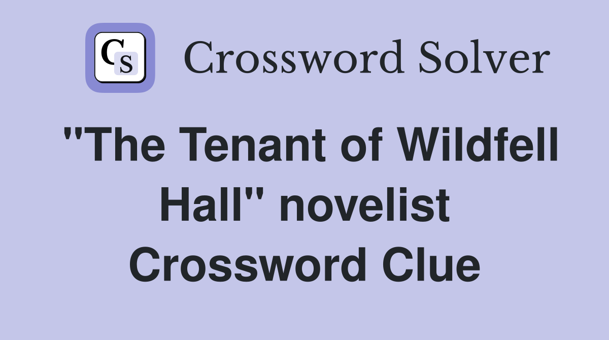quot The Tenant of Wildfell Hall quot novelist Crossword Clue Answers