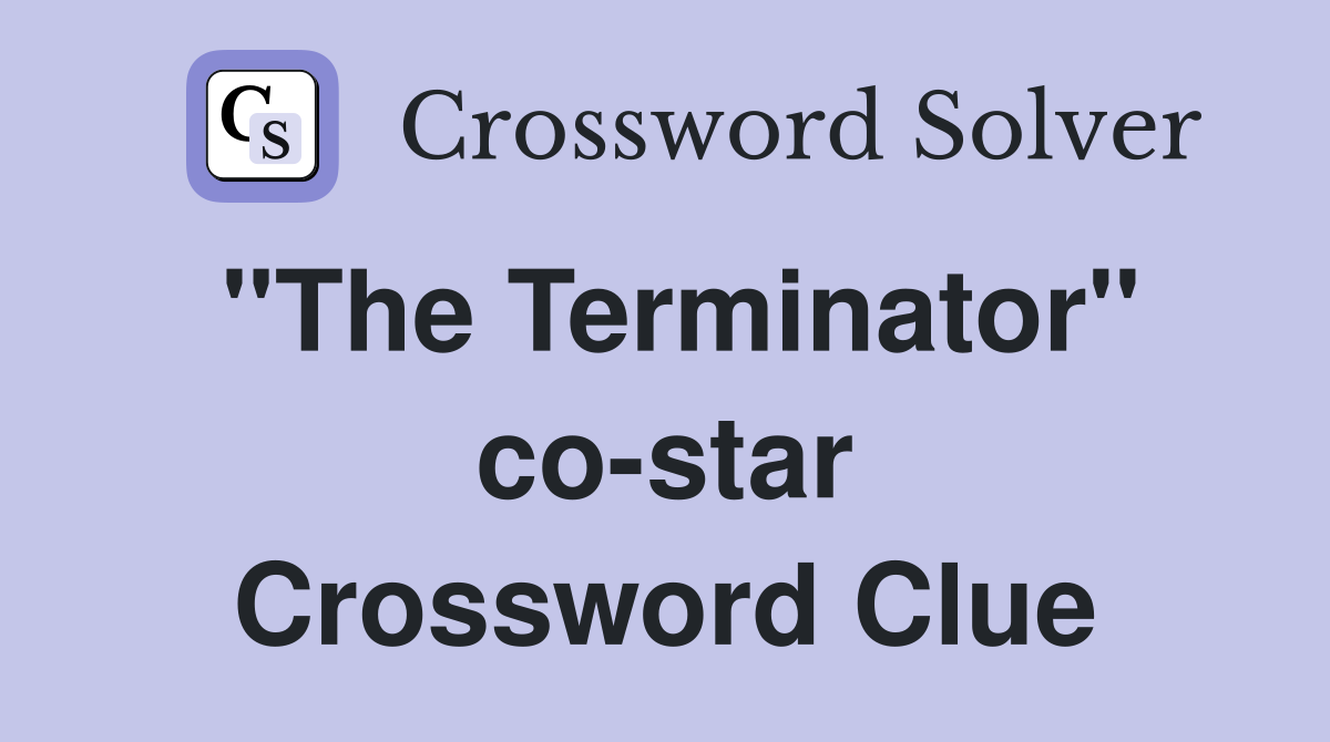 "The Terminator" co-star Crossword Clue