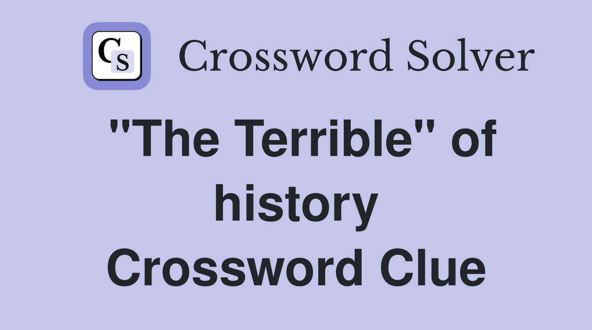 "The Terrible" of history Crossword Clue