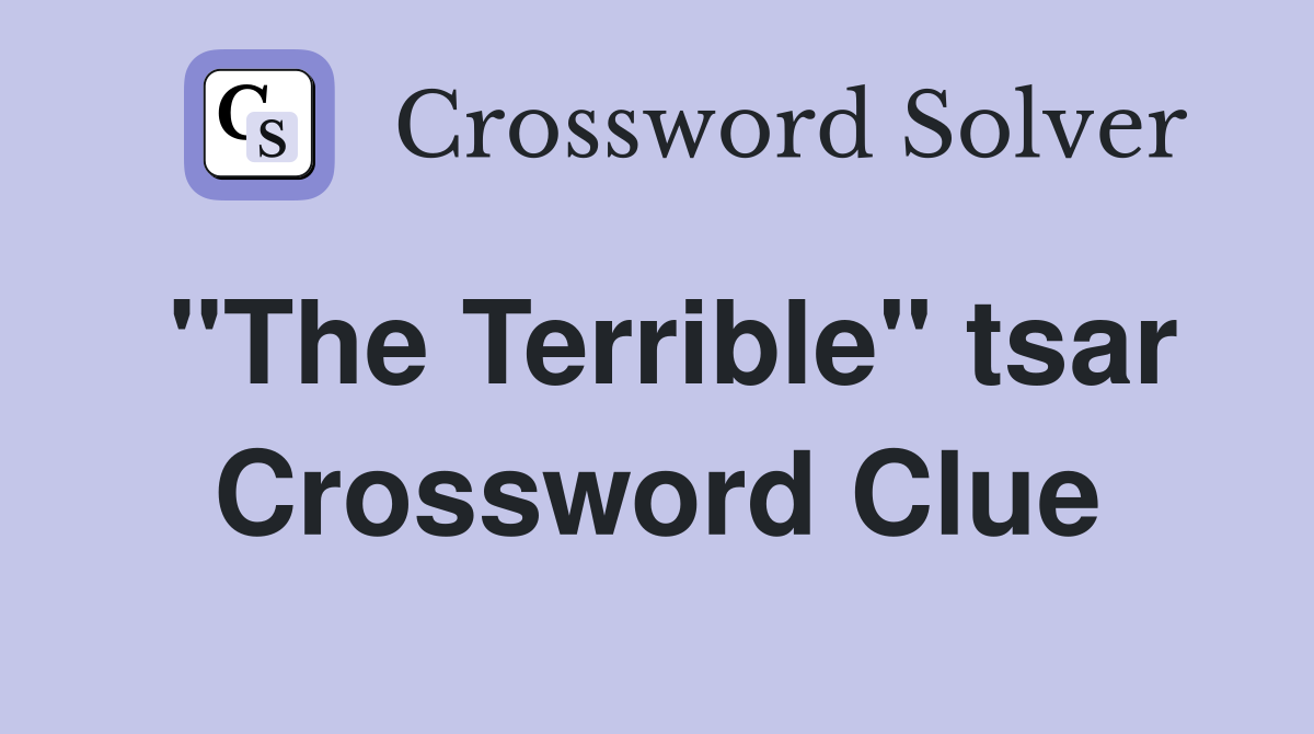 "The Terrible" tsar Crossword Clue