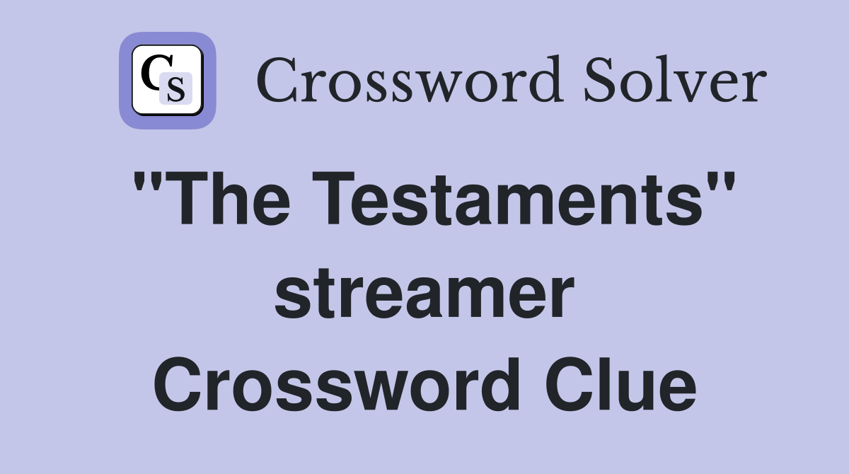 "The Testaments" streamer Crossword Clue