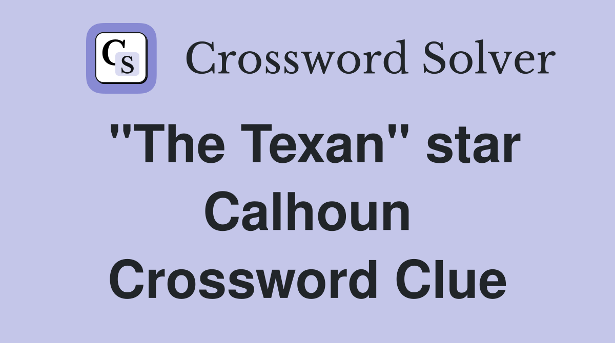 "The Texan" star Calhoun Crossword Clue