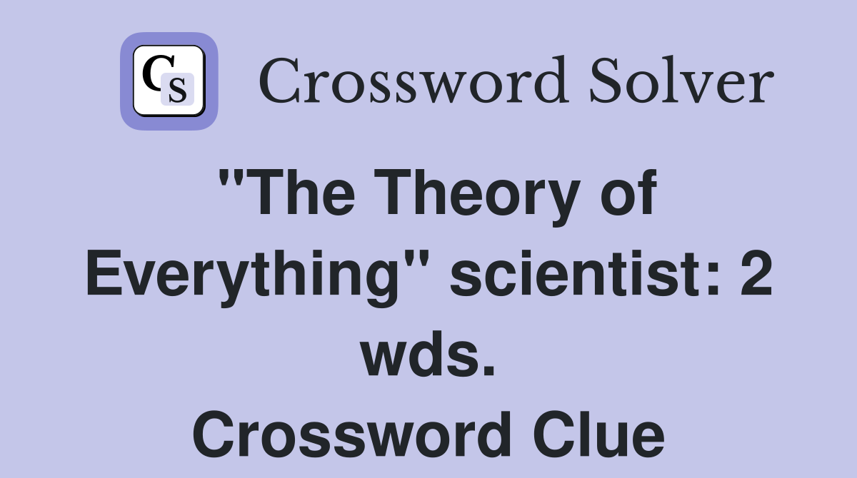 "The Theory of Everything" scientist: 2 wds. Crossword Clue