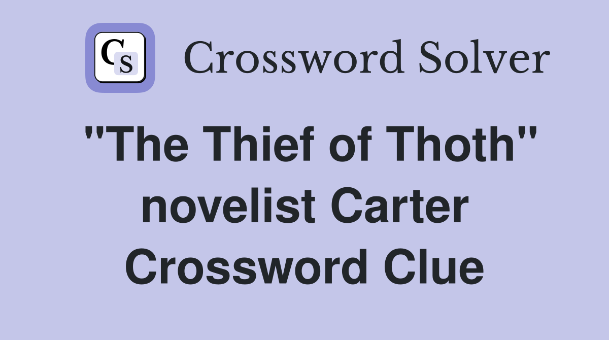 "The Thief of Thoth" novelist Carter Crossword Clue