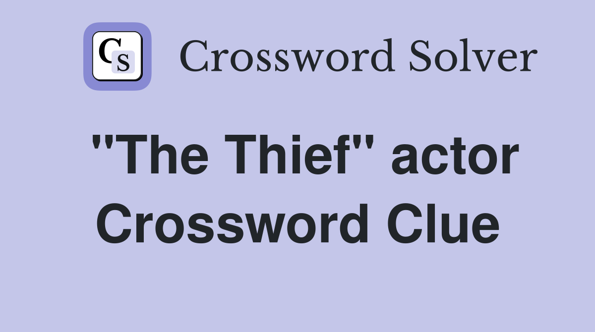 "The Thief" actor Crossword Clue
