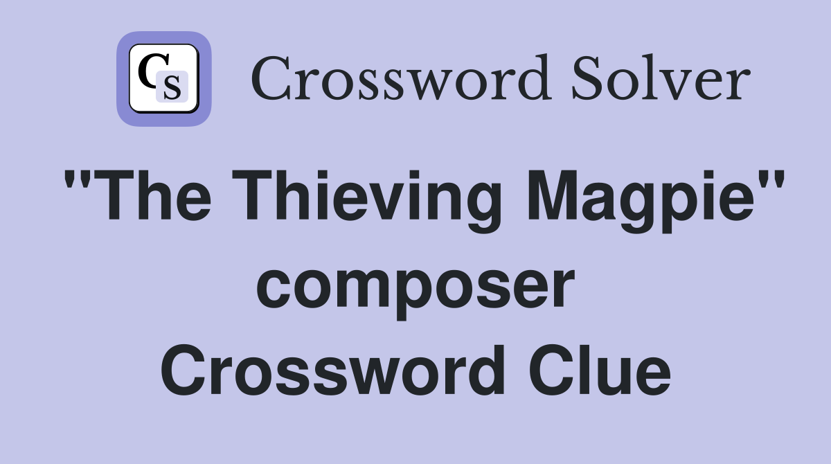 "The Thieving Magpie" composer Crossword Clue