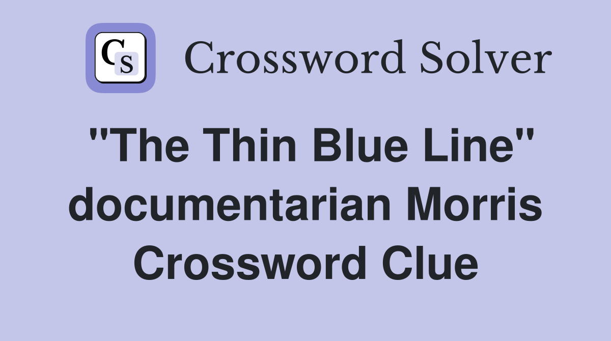 "The Thin Blue Line" documentarian Morris Crossword Clue