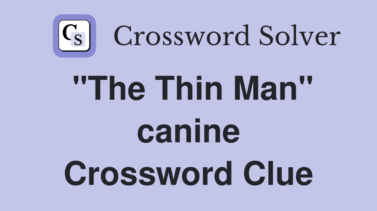 "The Thin Man" canine Crossword Clue