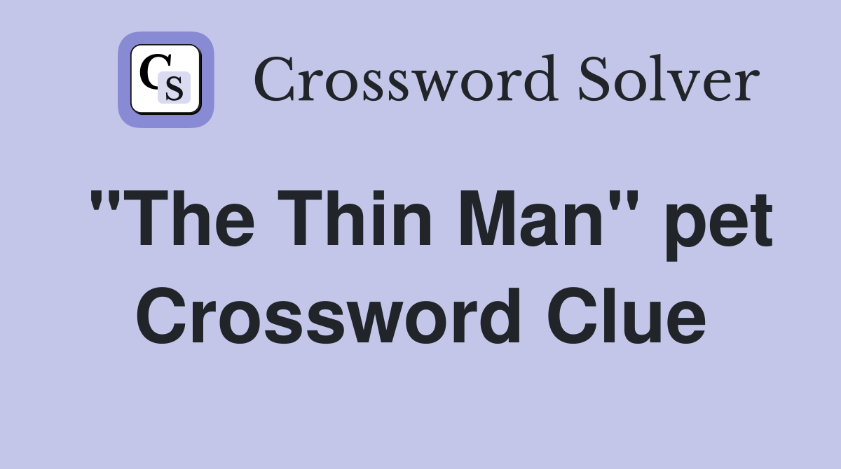 "The Thin Man" pet Crossword Clue
