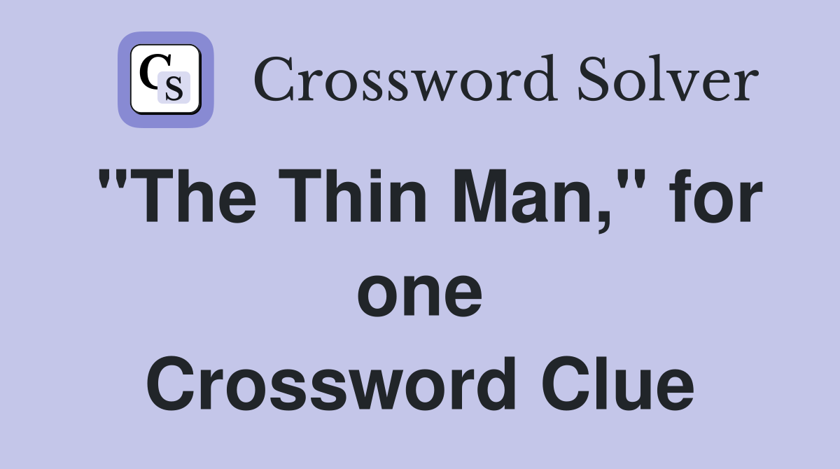 "The Thin Man," for one Crossword Clue