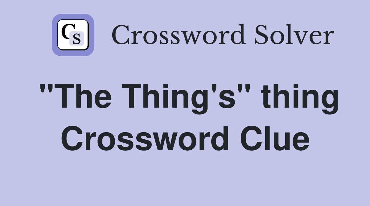 "The Thing's" thing Crossword Clue