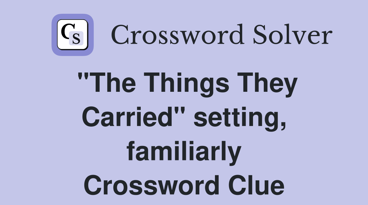 "The Things They Carried" setting, familiarly Crossword Clue