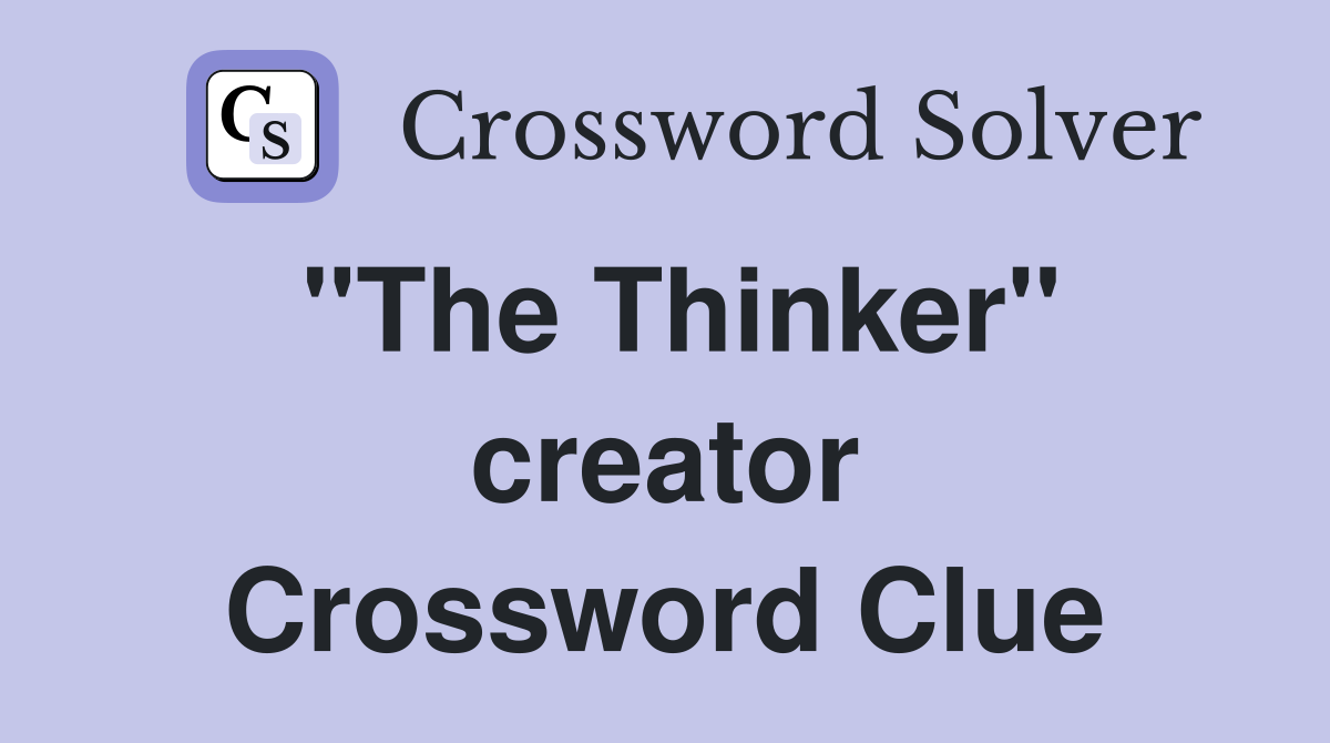 "The Thinker" creator Crossword Clue