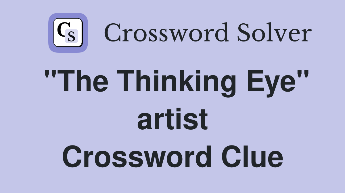 "The Thinking Eye" artist Crossword Clue