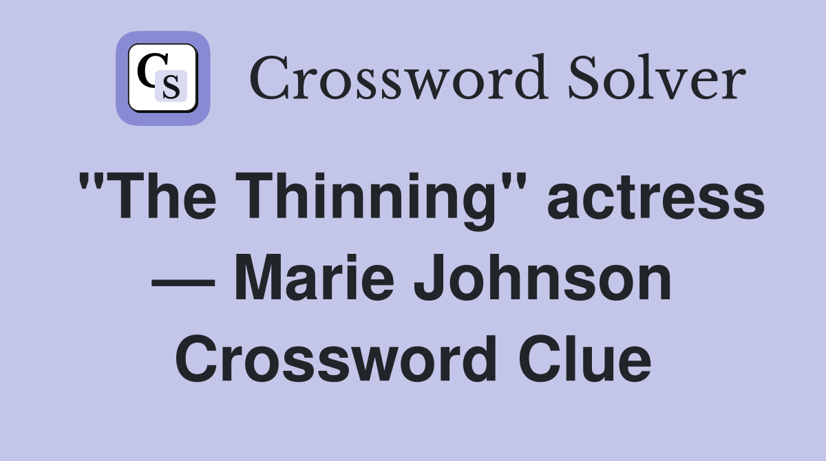 "The Thinning" actress — Marie Johnson Crossword Clue