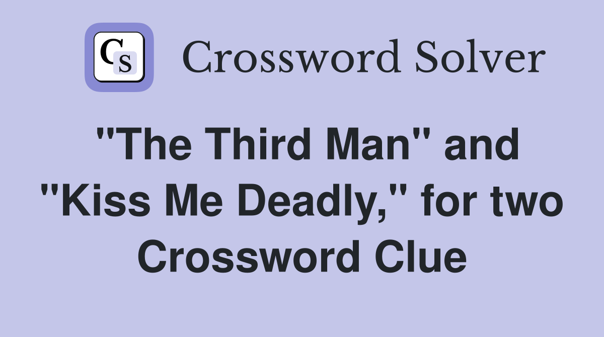 "The Third Man" and "Kiss Me Deadly," for two Crossword Clue