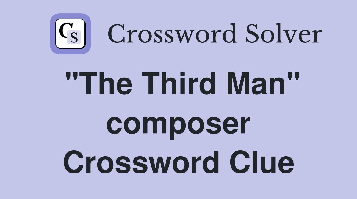 "The Third Man" composer Crossword Clue