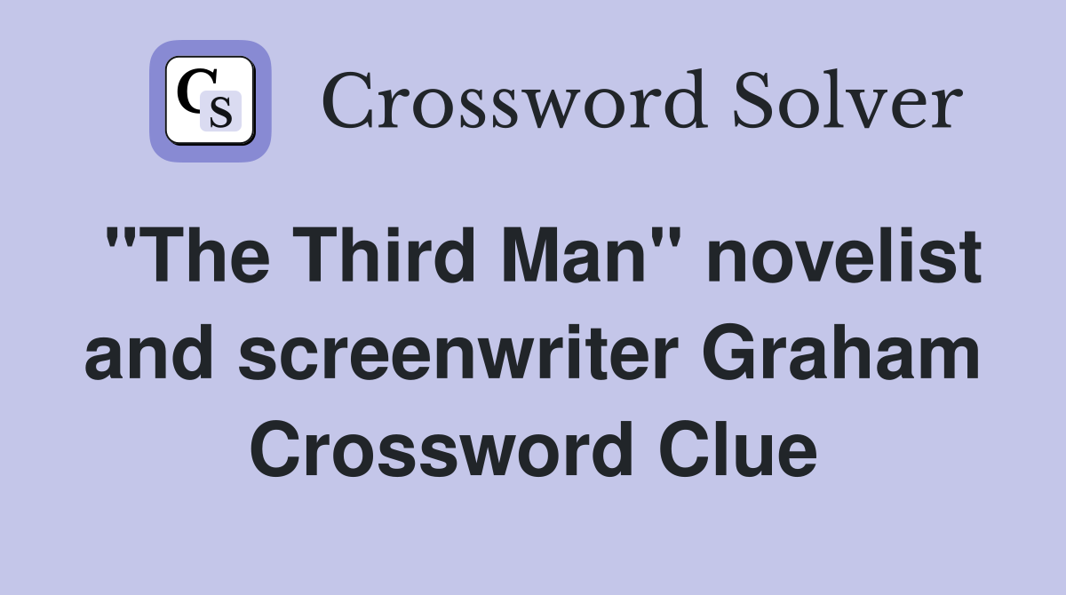 "The Third Man" novelist and screenwriter Graham Crossword Clue