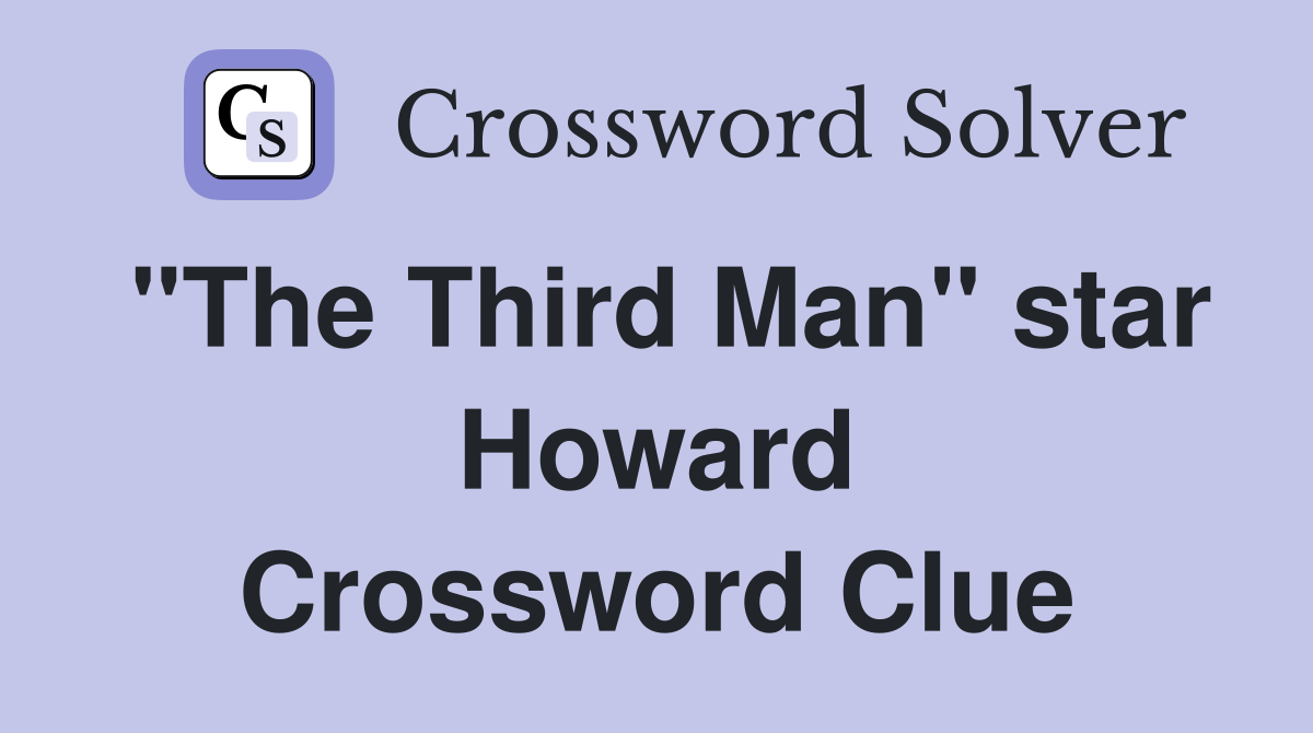 "The Third Man" star Howard Crossword Clue