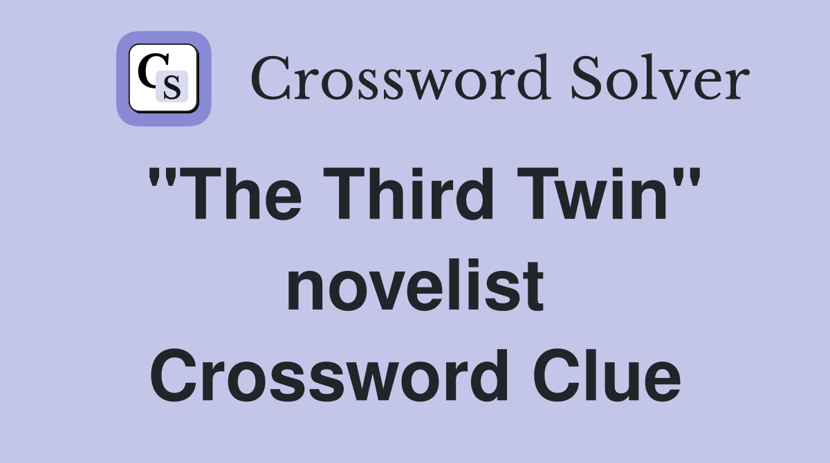"The Third Twin" novelist Crossword Clue