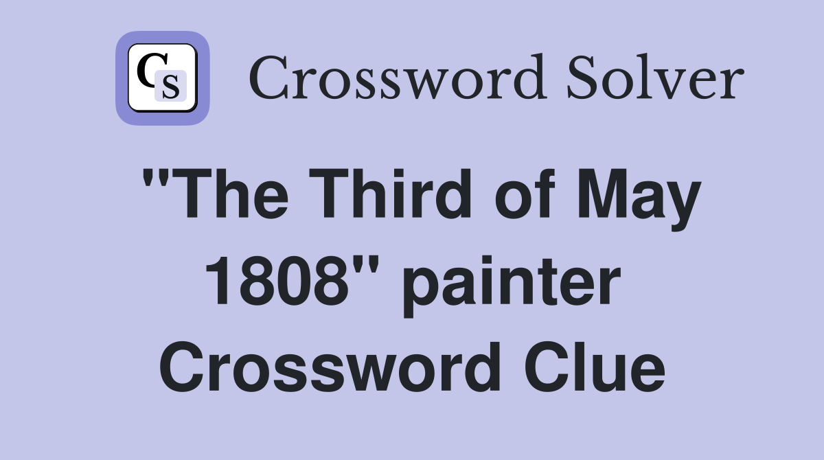 "The Third of May 1808" painter Crossword Clue