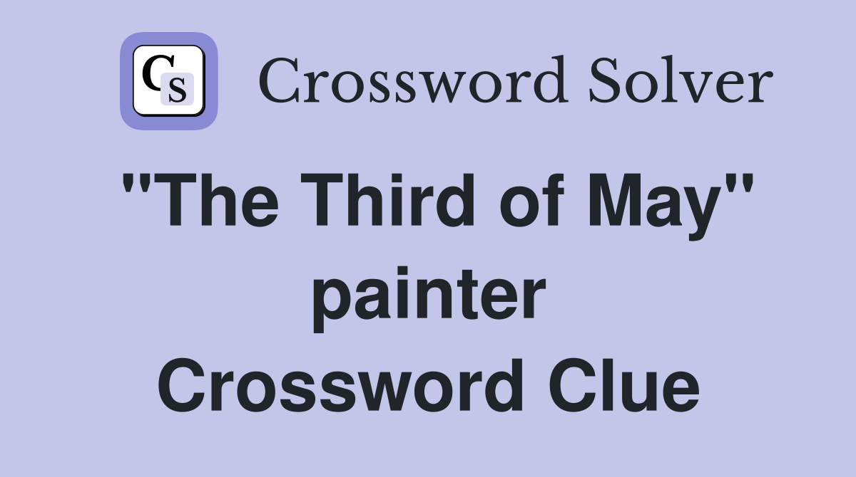 "The Third of May" painter Crossword Clue