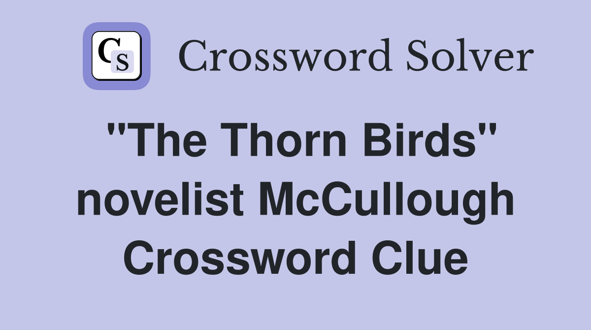 "The Thorn Birds" novelist McCullough Crossword Clue