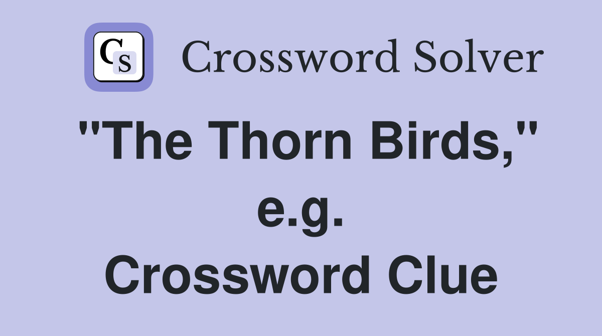 "The Thorn Birds," e.g. Crossword Clue