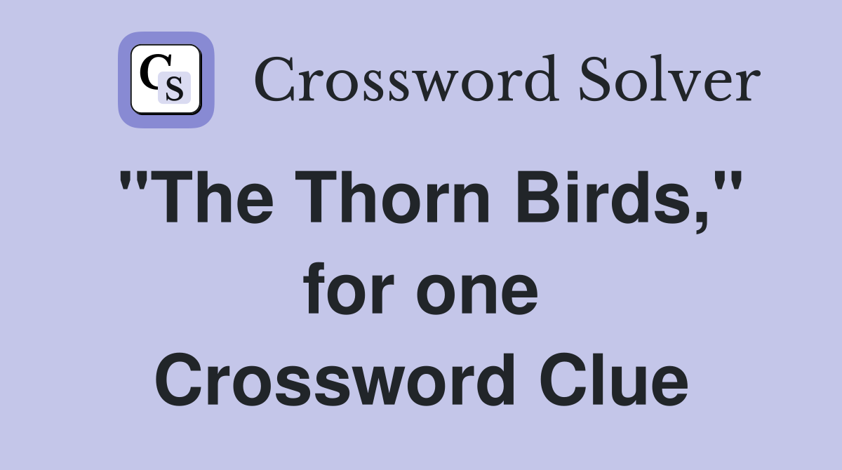 "The Thorn Birds," for one Crossword Clue