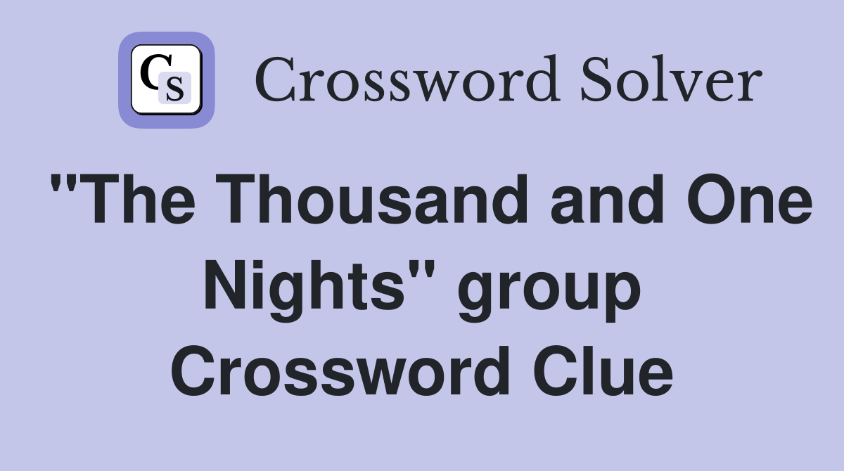 "The Thousand and One Nights" group Crossword Clue